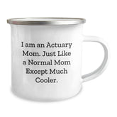 Actuary Mom's Funny Camping Mug, Graduation Unique Gifts from Mom to Actuary Son, I Am An Actuary Mom, Just Like A Normal Mom Except Much Cooler. - Image 2